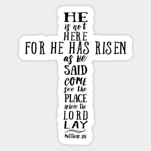 He is Not Here for He has Risen as He Said Sticker